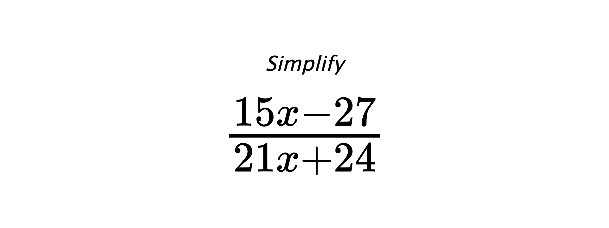 Simplify $ \frac{15 x - 27}{21 x + 24} $