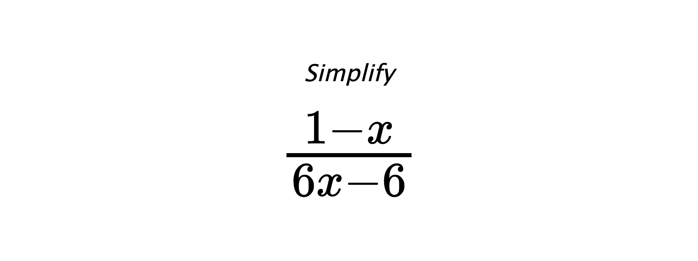 Simplify $ \frac{1 - x}{6 x - 6} $