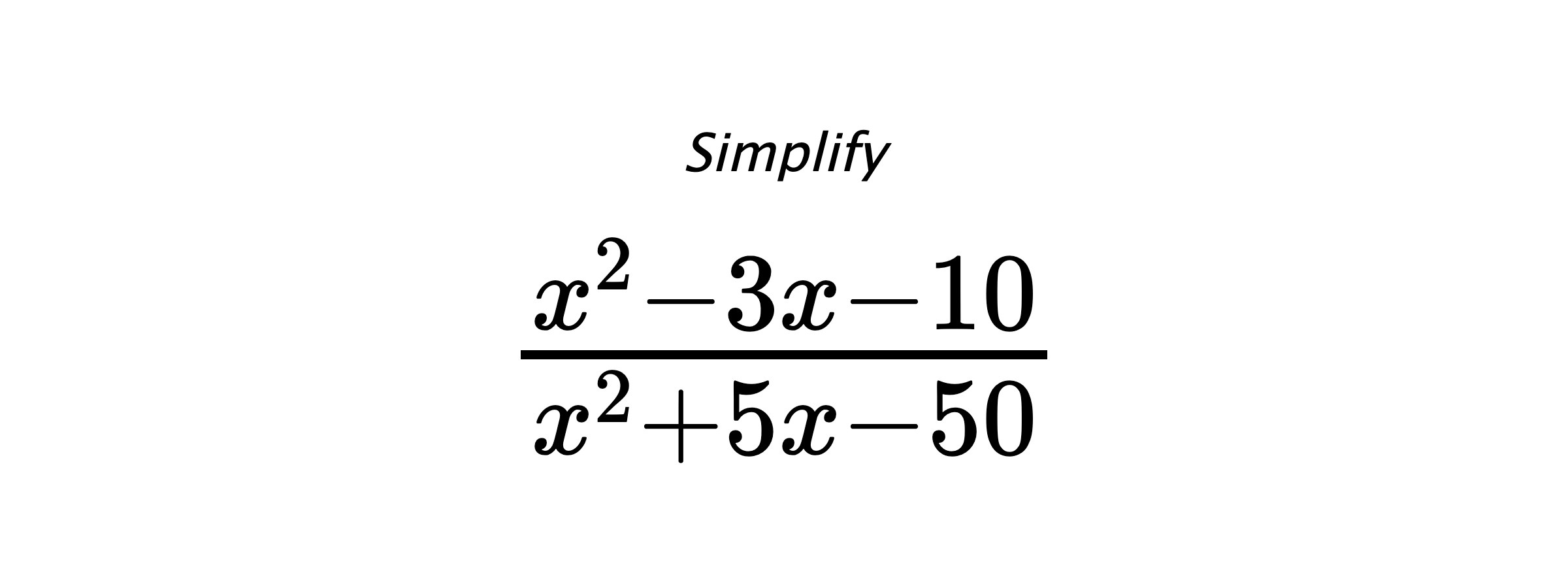 Simplify $ \frac{x^{2} - 3 x - 10}{x^{2} + 5 x - 50} $
