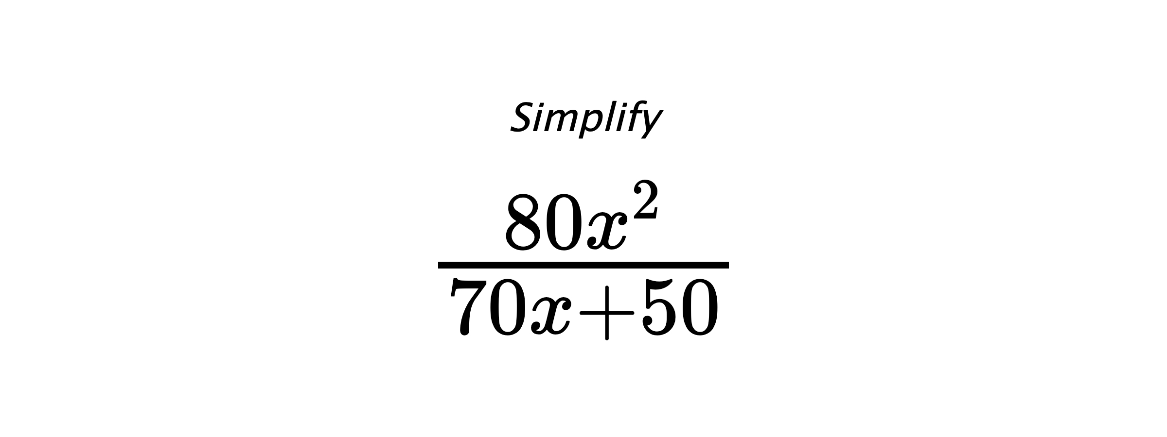 Simplify $ \frac{80 x^{2}}{70 x + 50} $
