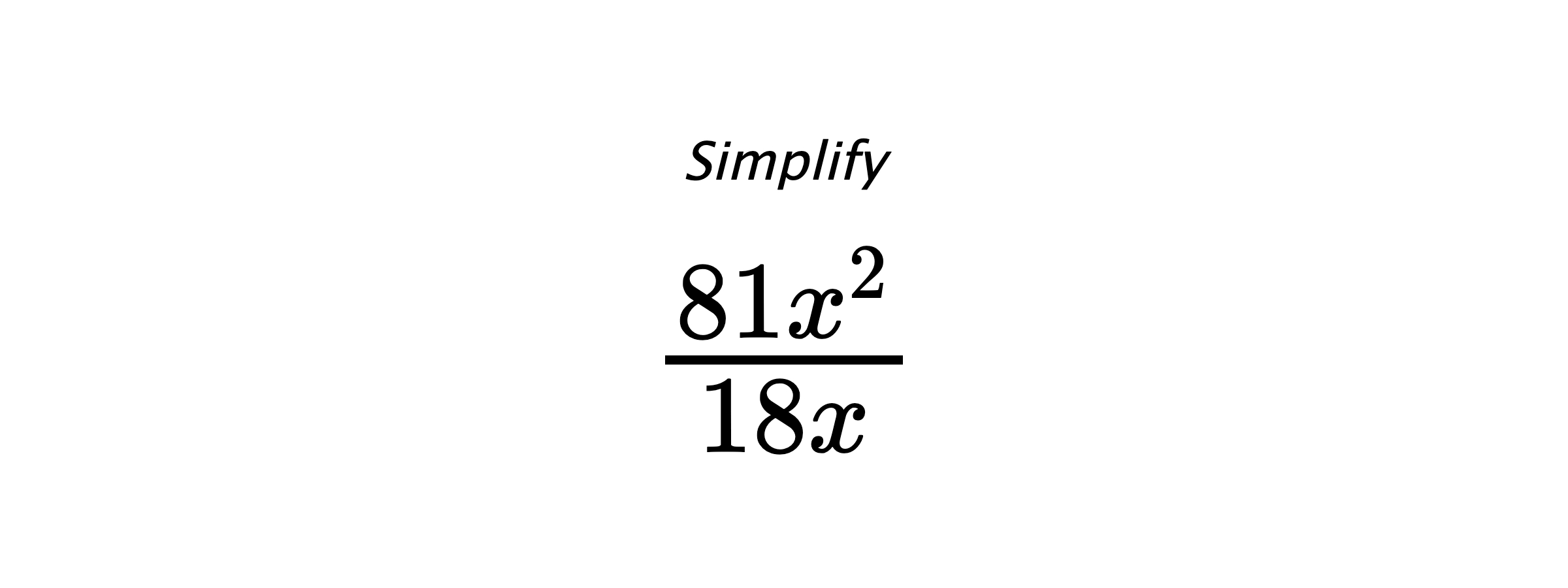 Simplify $ \frac{81x^2}{18x} $