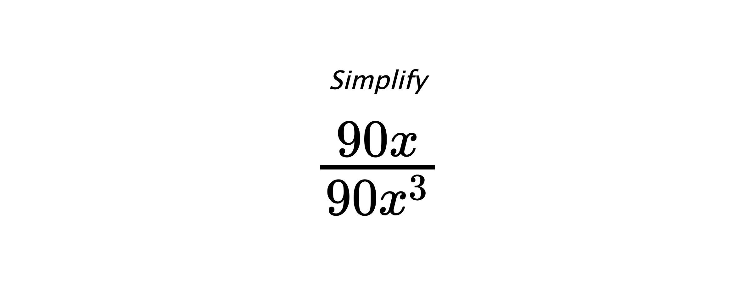 Simplify $ \frac{90x}{90x^3} $