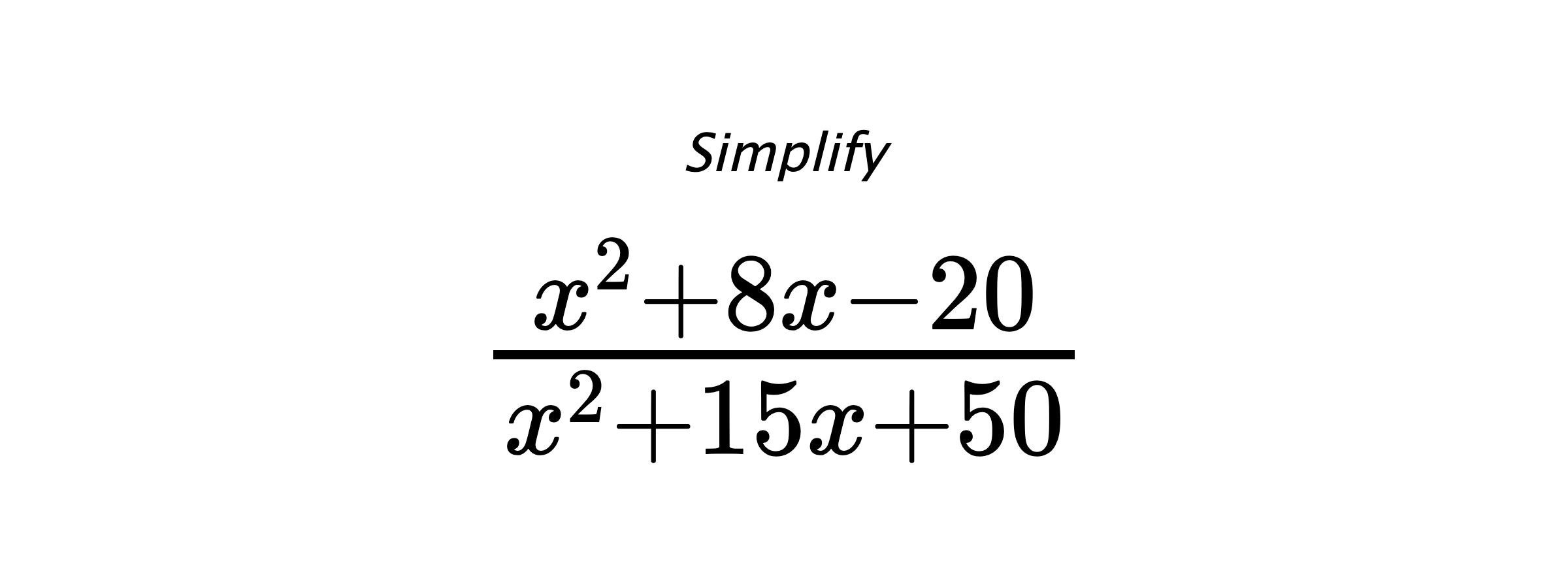 Simplify $ \frac{x^{2} + 8 x - 20}{x^{2} + 15 x + 50} $