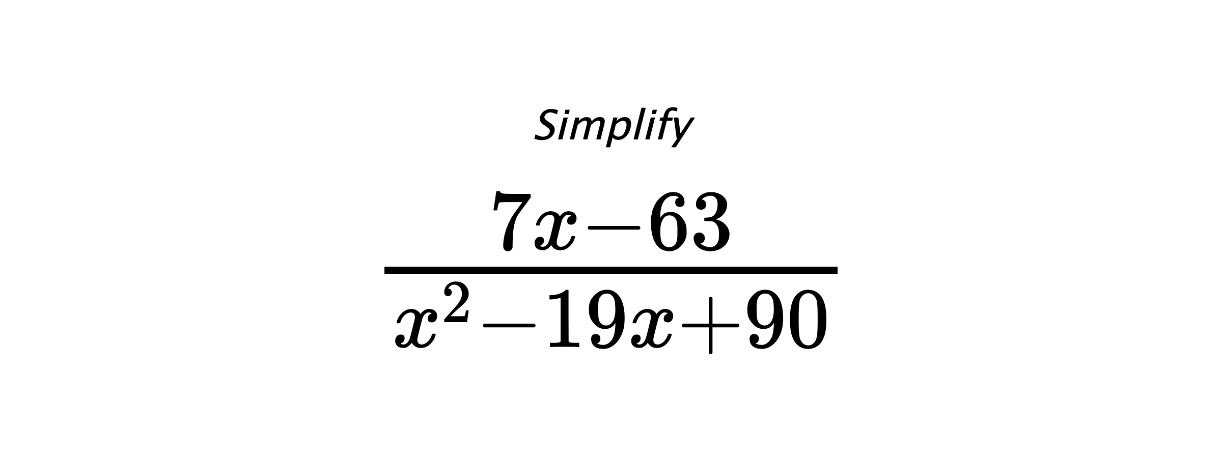 Simplify $ \frac{7 x - 63}{x^{2} - 19 x + 90} $