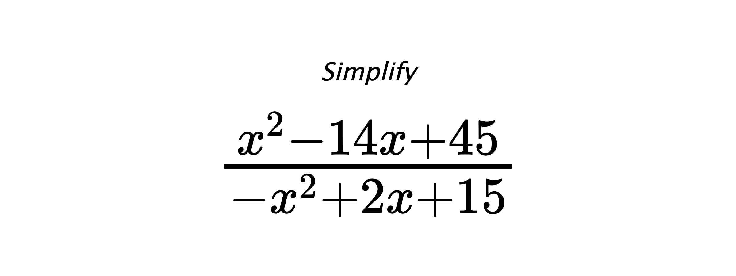 Simplify $ \frac{x^{2} - 14 x + 45}{- x^{2} + 2 x + 15} $