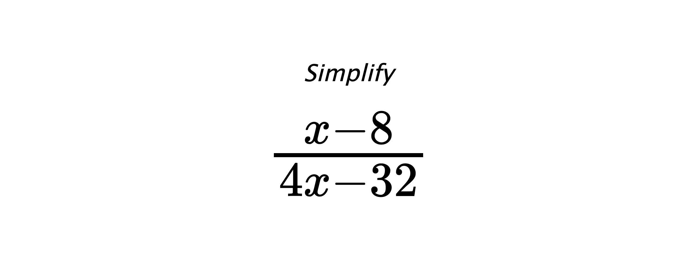 Simplify $ \frac{x - 8}{4 x - 32} $
