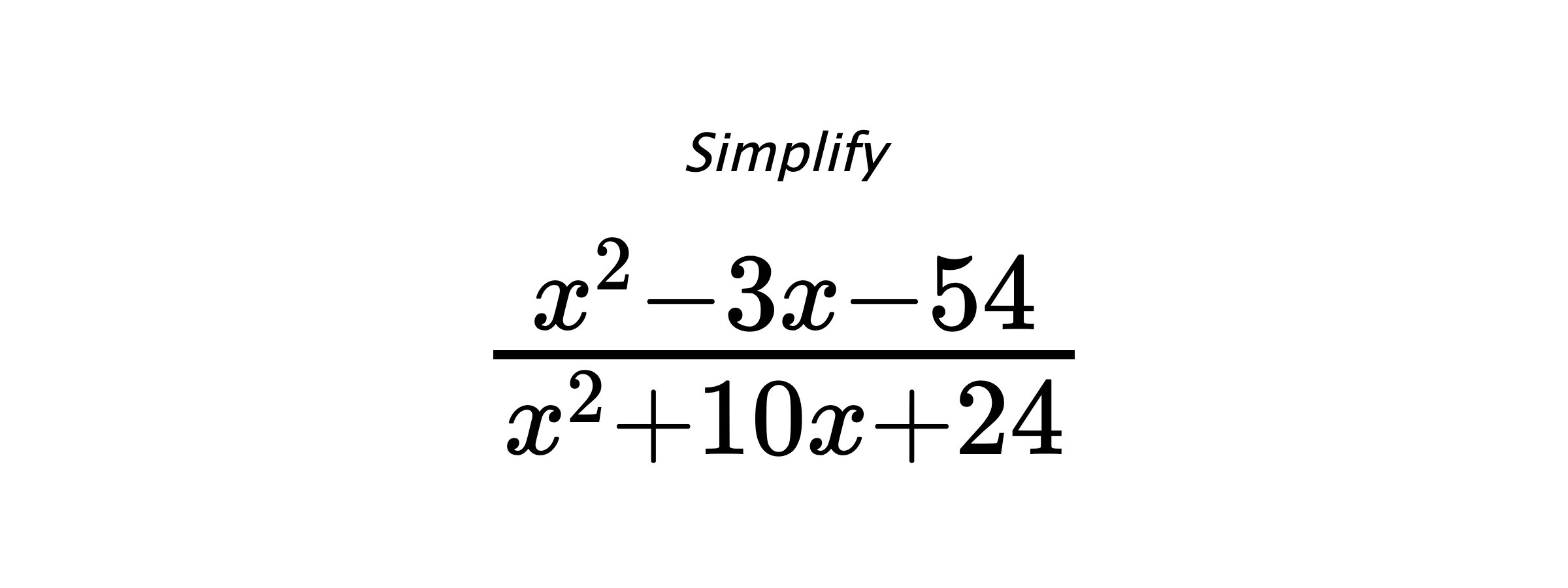 Simplify $ \frac{x^{2} - 3 x - 54}{x^{2} + 10 x + 24} $