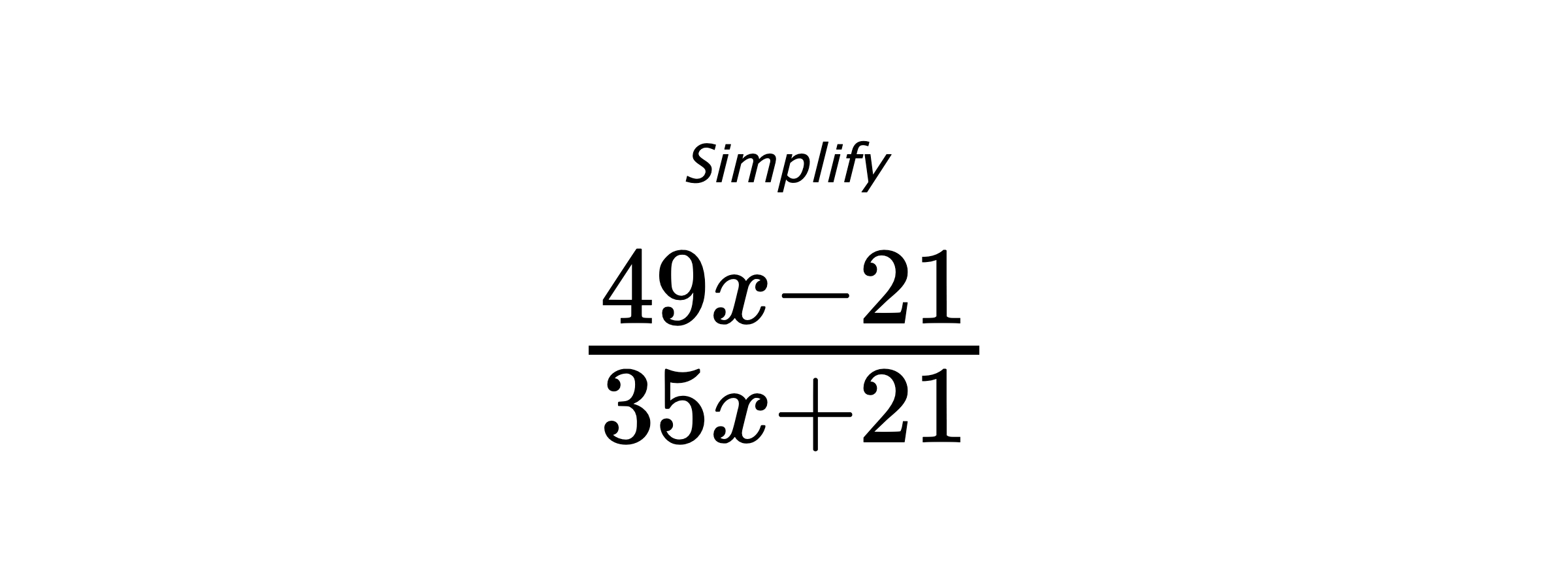 Simplify $ \frac{49 x - 21}{35 x + 21} $