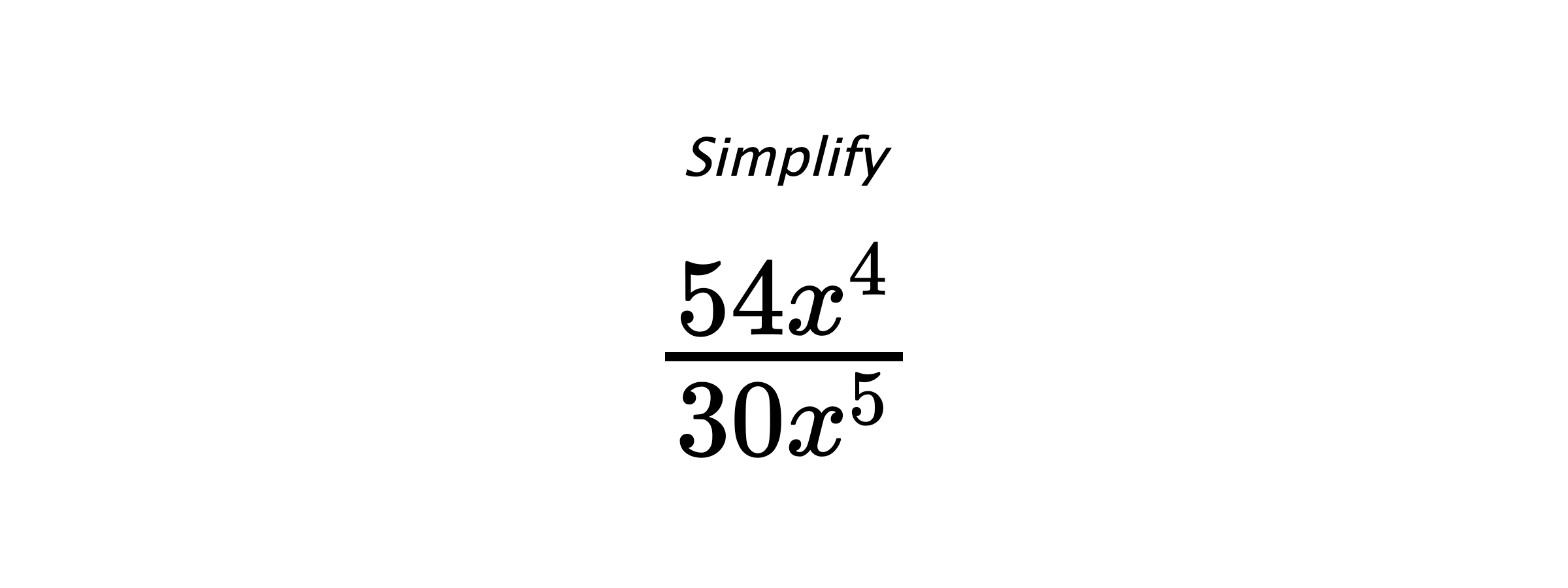 Simplify $ \frac{54x^4}{30x^5} $