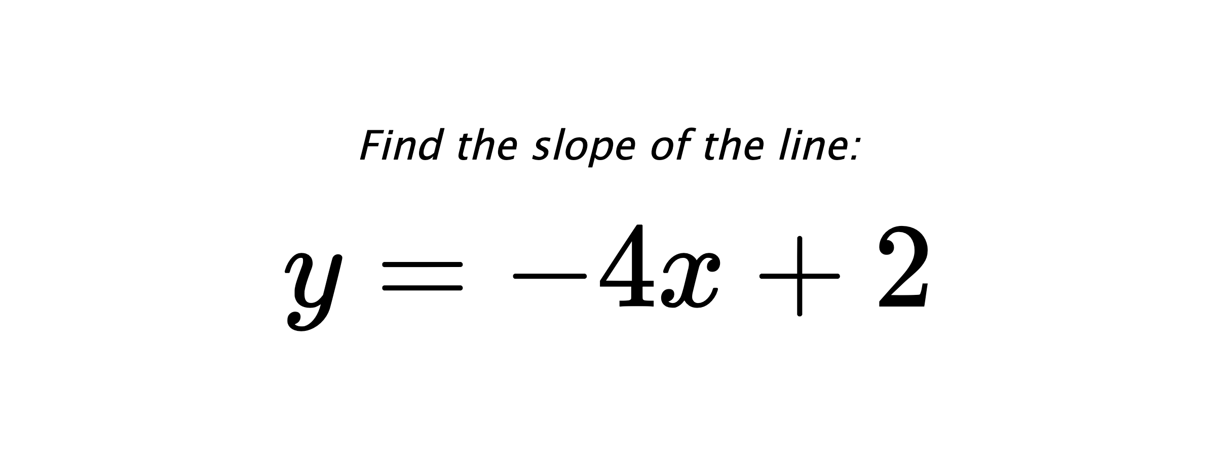 Find the slope of the line: $ y=-4x+2 $