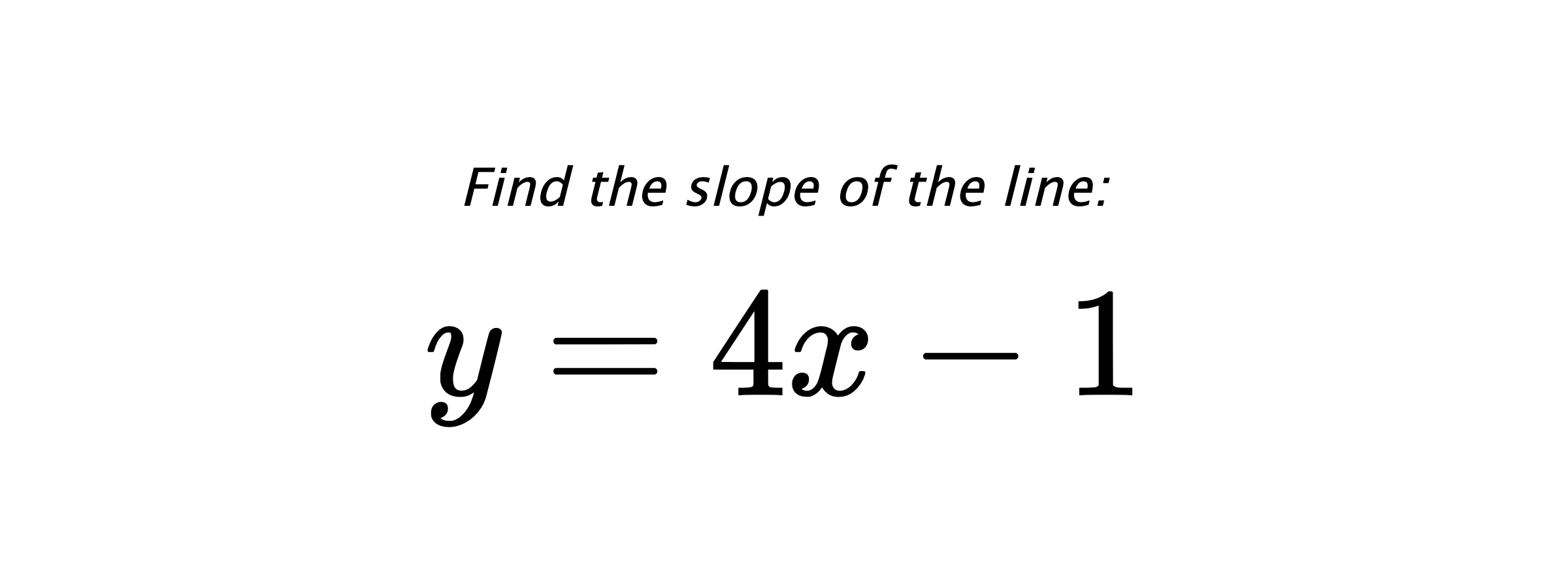 Find the slope of the line: $ y=4x-1 $