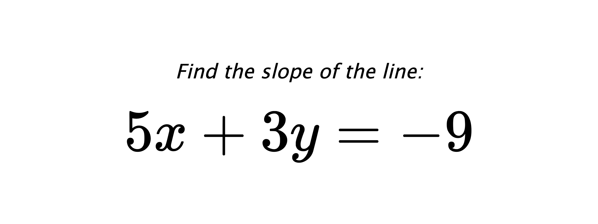 Find the slope of the line: $ 5x+3y=-9 $