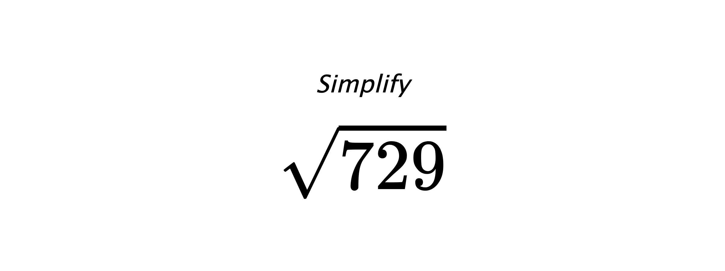 Simplify $ \sqrt{729} $