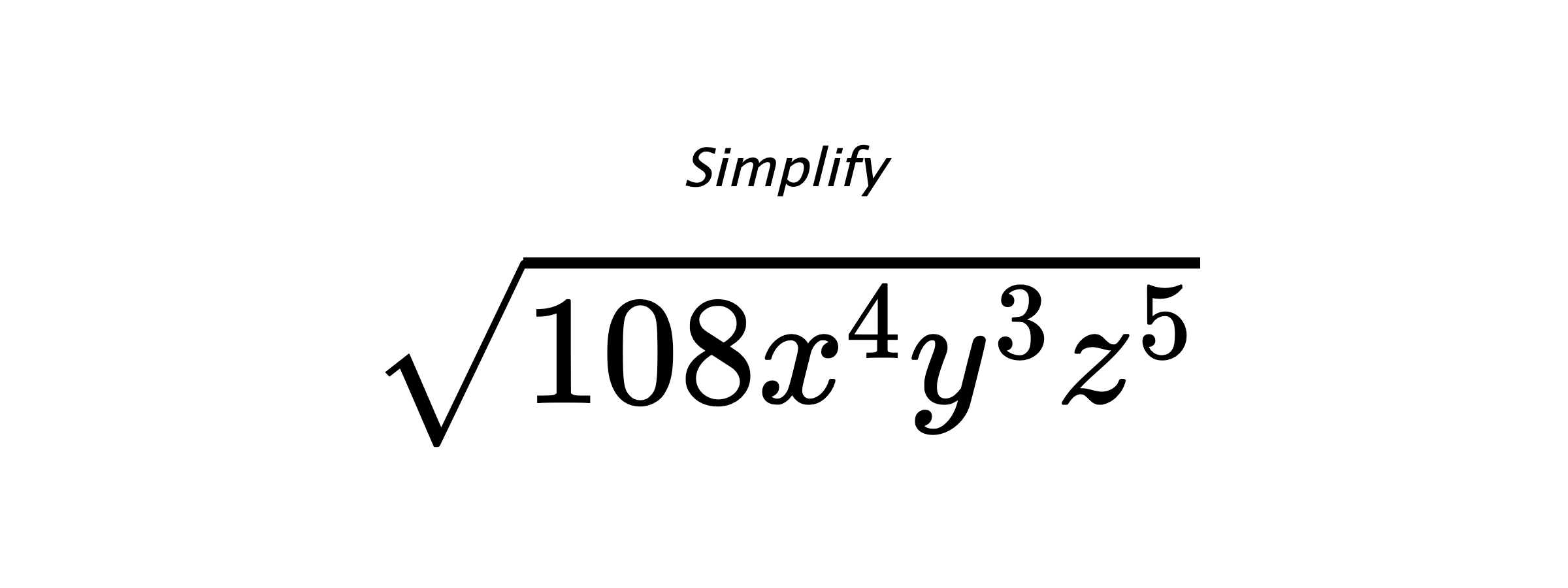 Simplify $ \sqrt{108x^{4}y^{3}z^{5}} $
