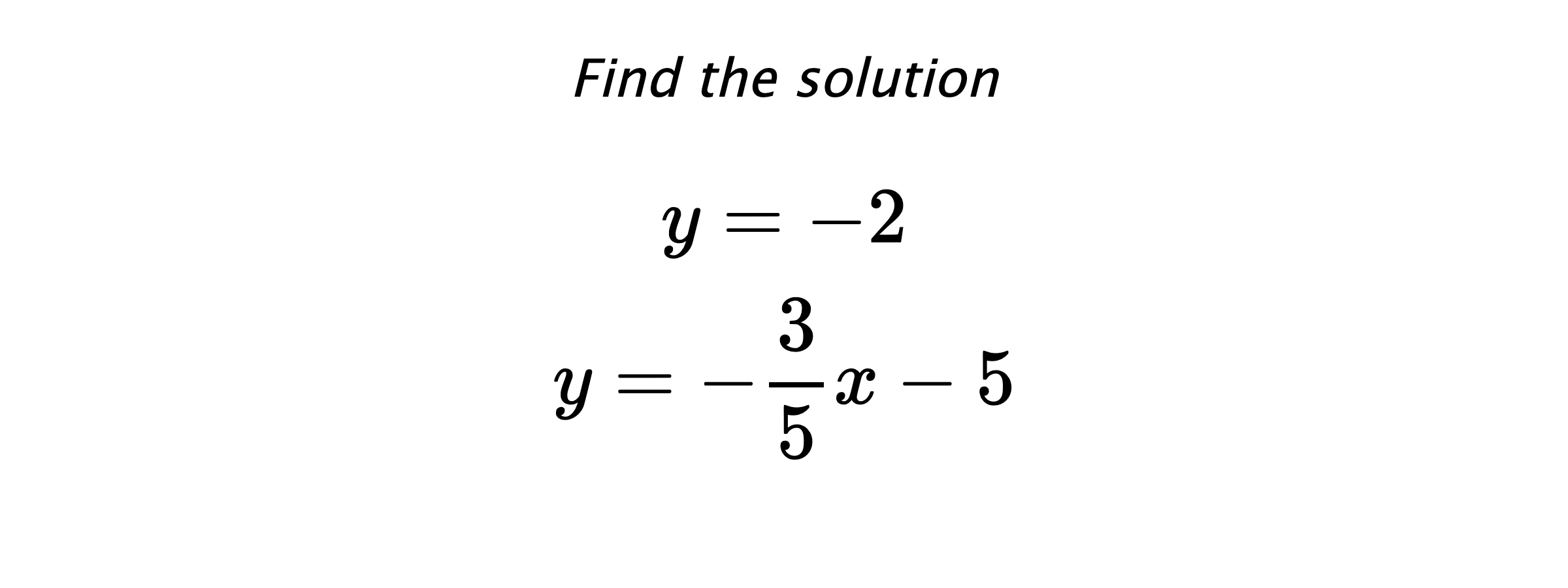 Find the solution $$ y=-2 \\ y=-\frac{3}{5}x-5 $$
