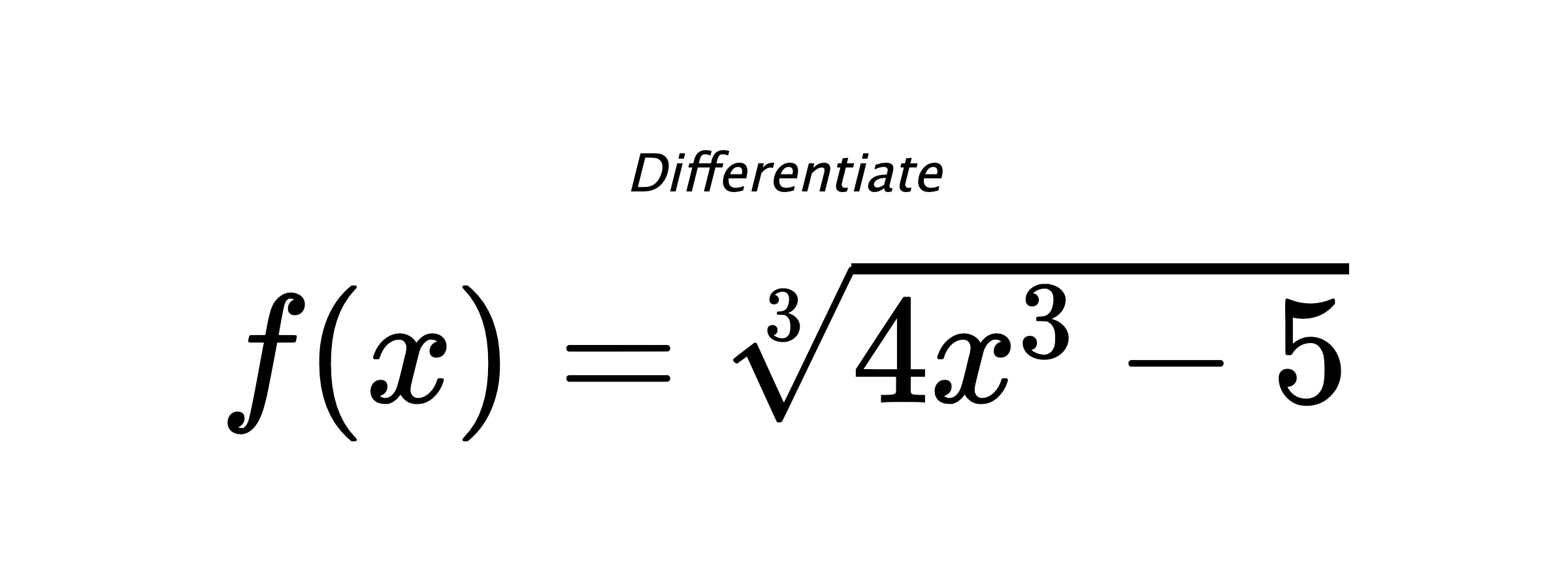 Differentiate $ f(x) = \sqrt[3]{4 x^{3} - 5} $