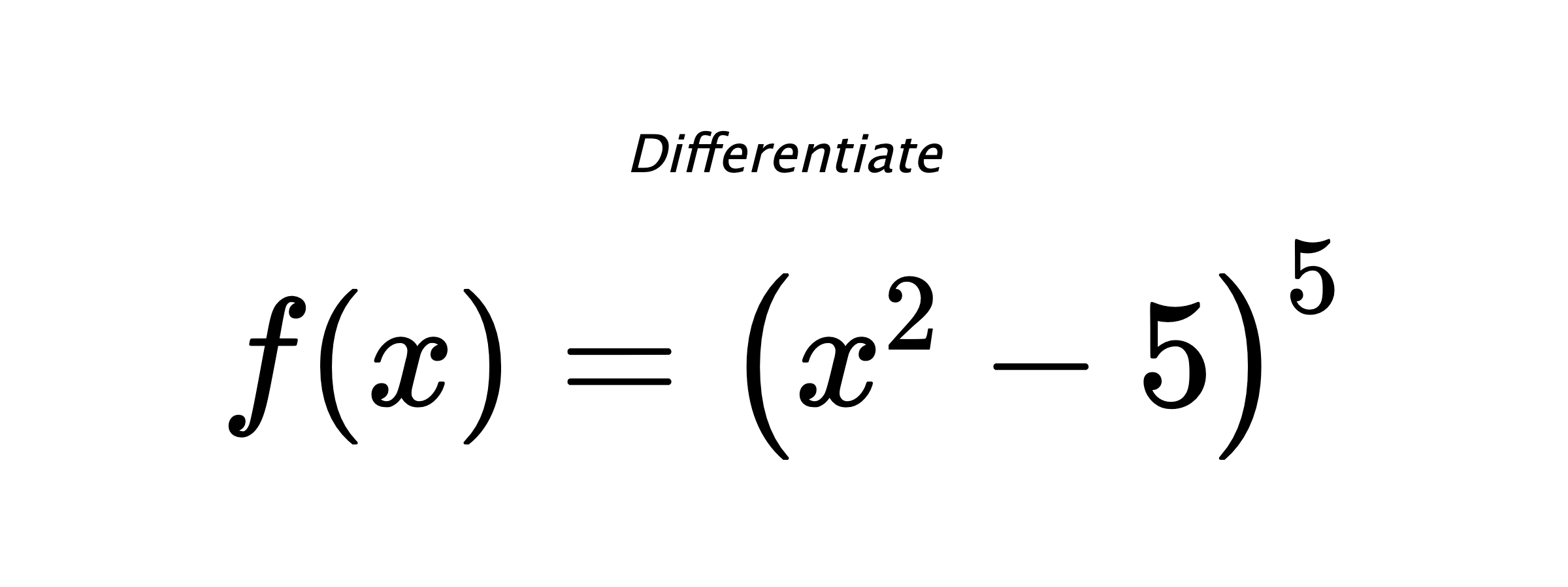 Differentiate $ f(x) = \left(x^{2} - 5\right)^{5} $