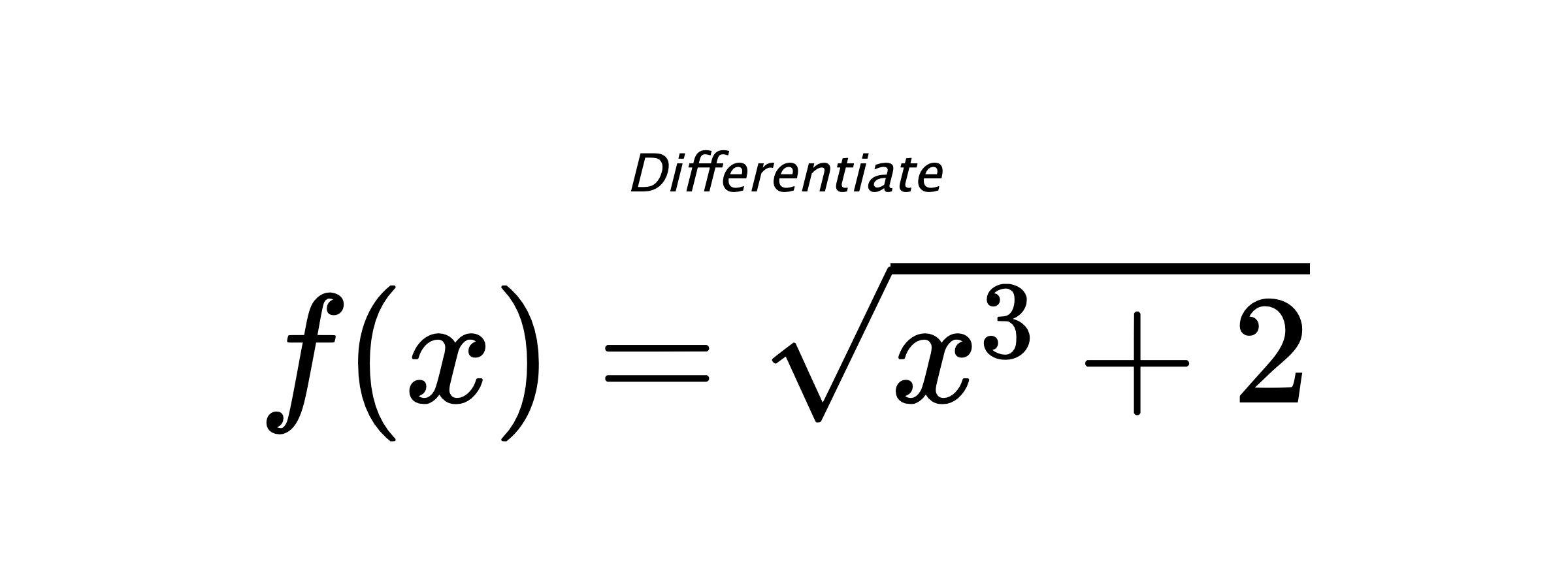 Differentiate $ f(x) = \sqrt{x^{3} + 2} $