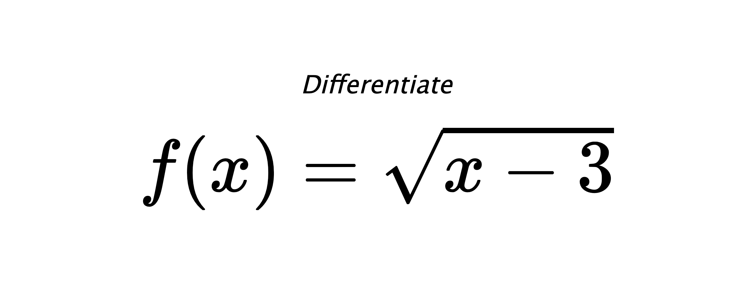Differentiate $ f(x) = \sqrt{x - 3} $
