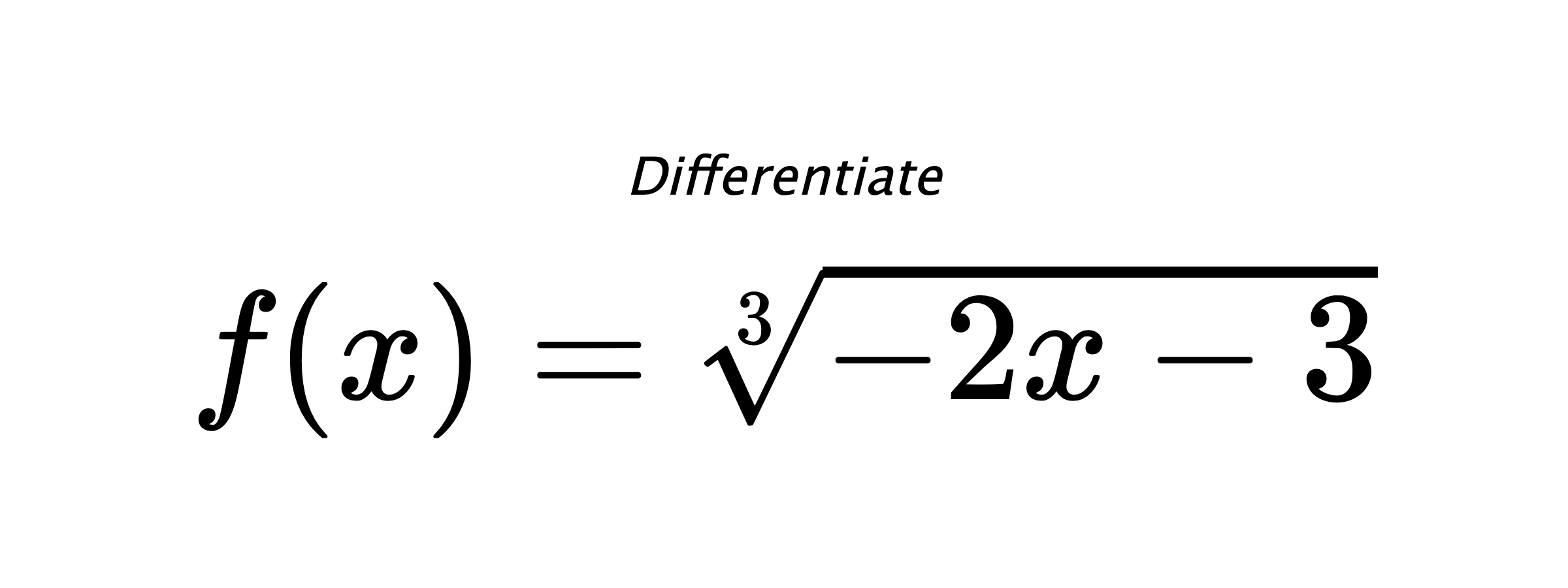 Differentiate $ f(x) = \sqrt[3]{- 2 x - 3} $