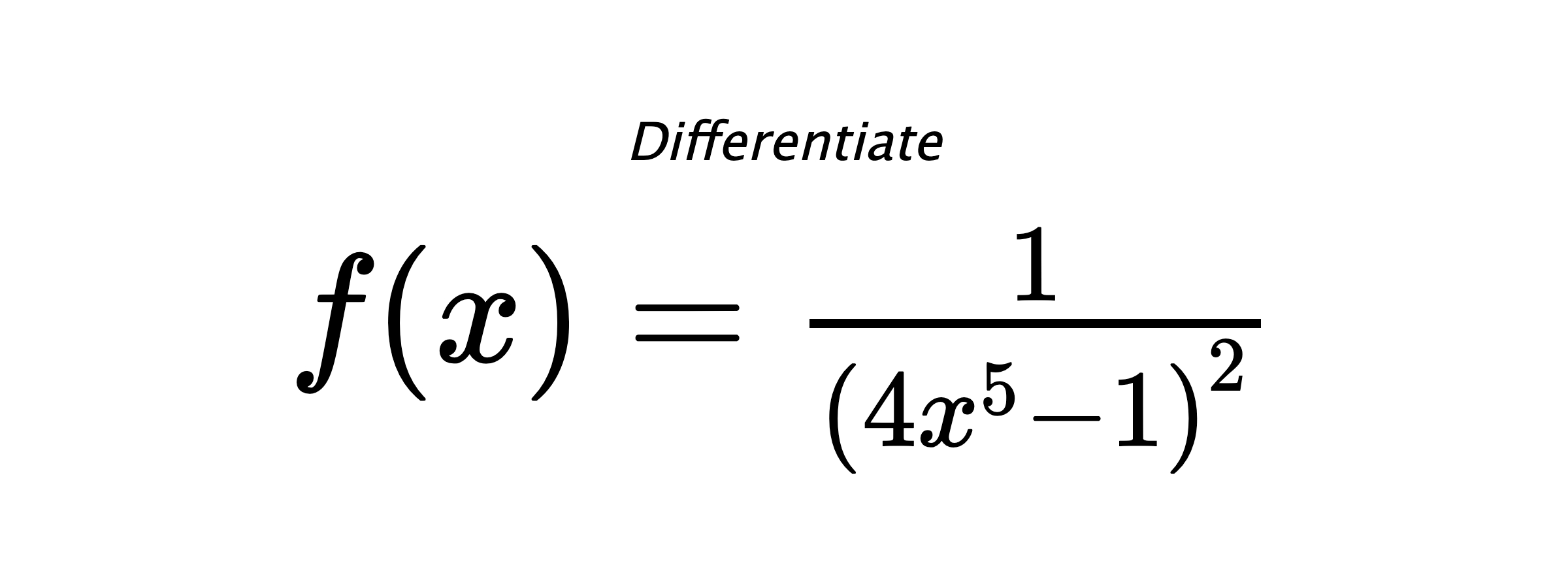 Differentiate $ f(x) = \frac{1}{\left(4 x^{5} - 1\right)^{2}} $
