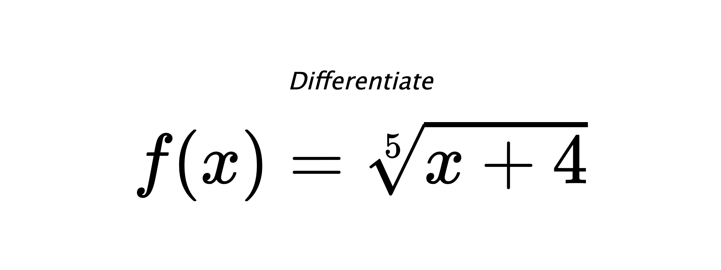 Differentiate $ f(x) = \sqrt[5]{x + 4} $