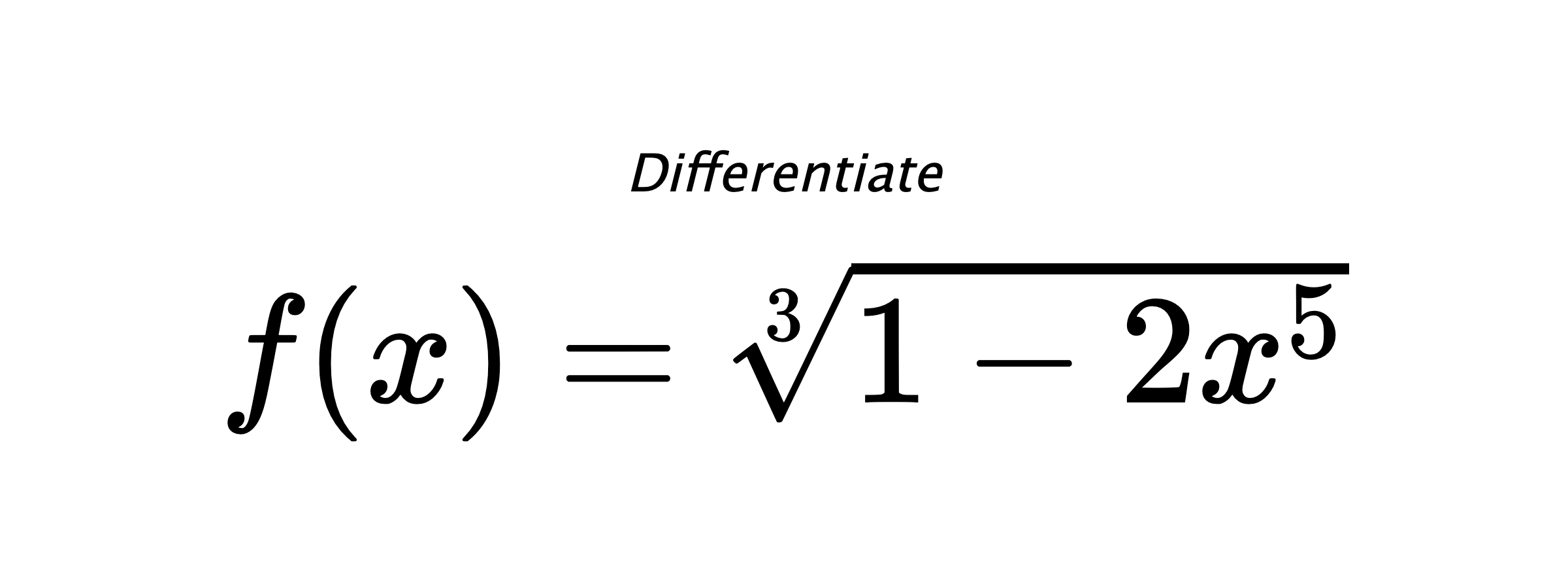 Differentiate $ f(x) = \sqrt[3]{1 - 2 x^{5}} $