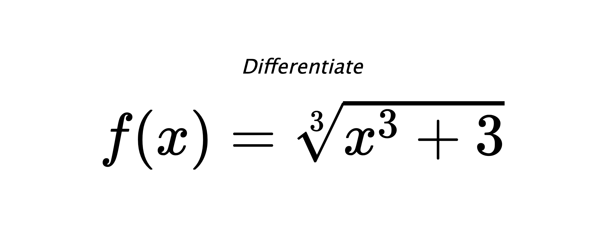 Differentiate $ f(x) = \sqrt[3]{x^{3} + 3} $