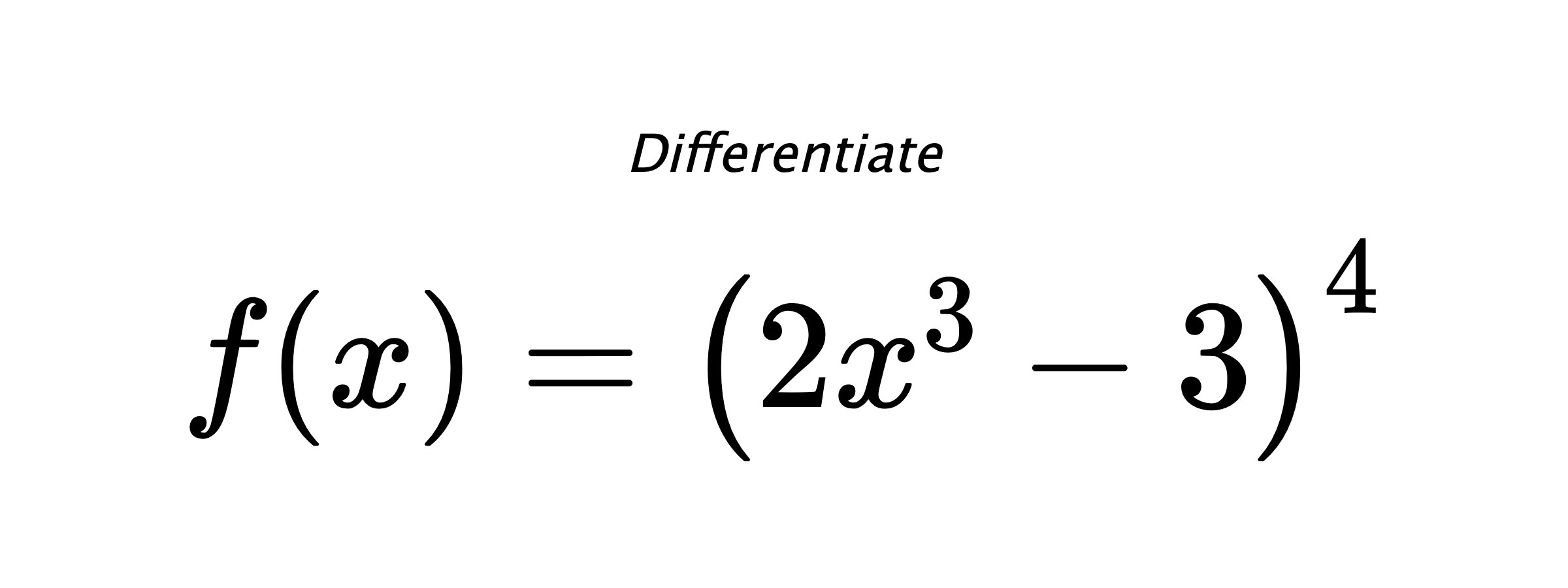 Differentiate $ f(x) = \left(2 x^{3} - 3\right)^{4} $