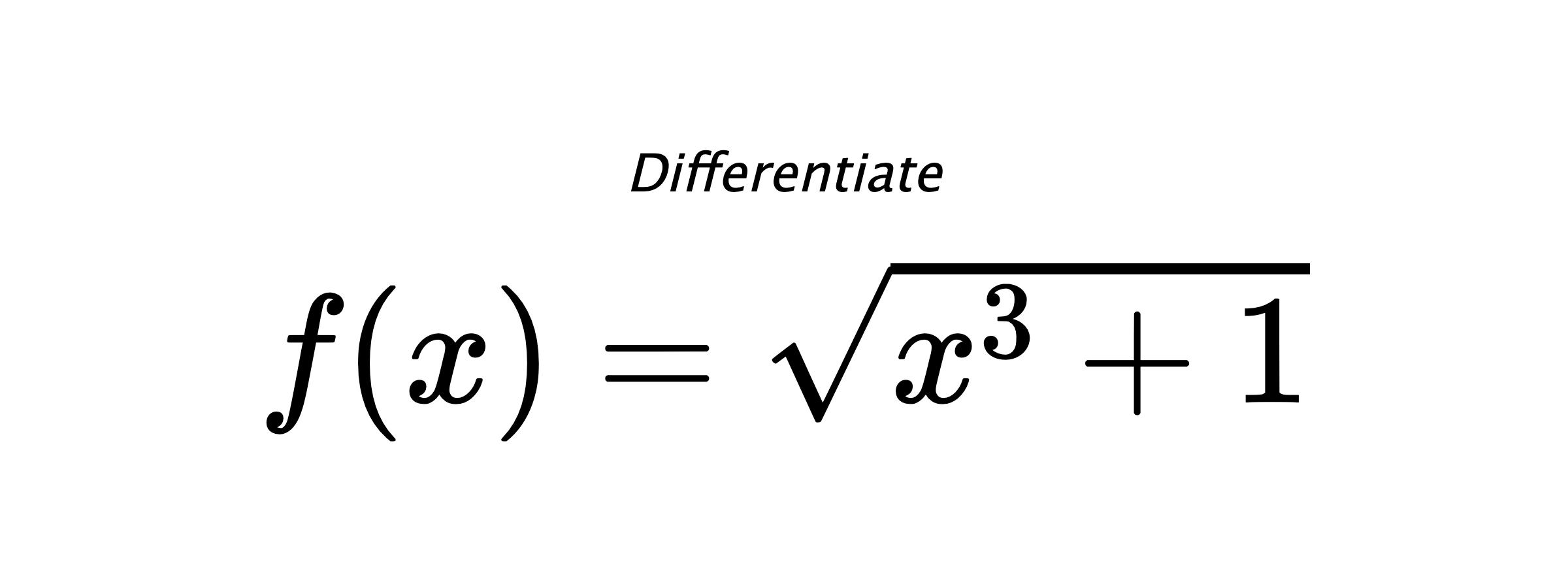 Differentiate $ f(x) = \sqrt{x^{3} + 1} $