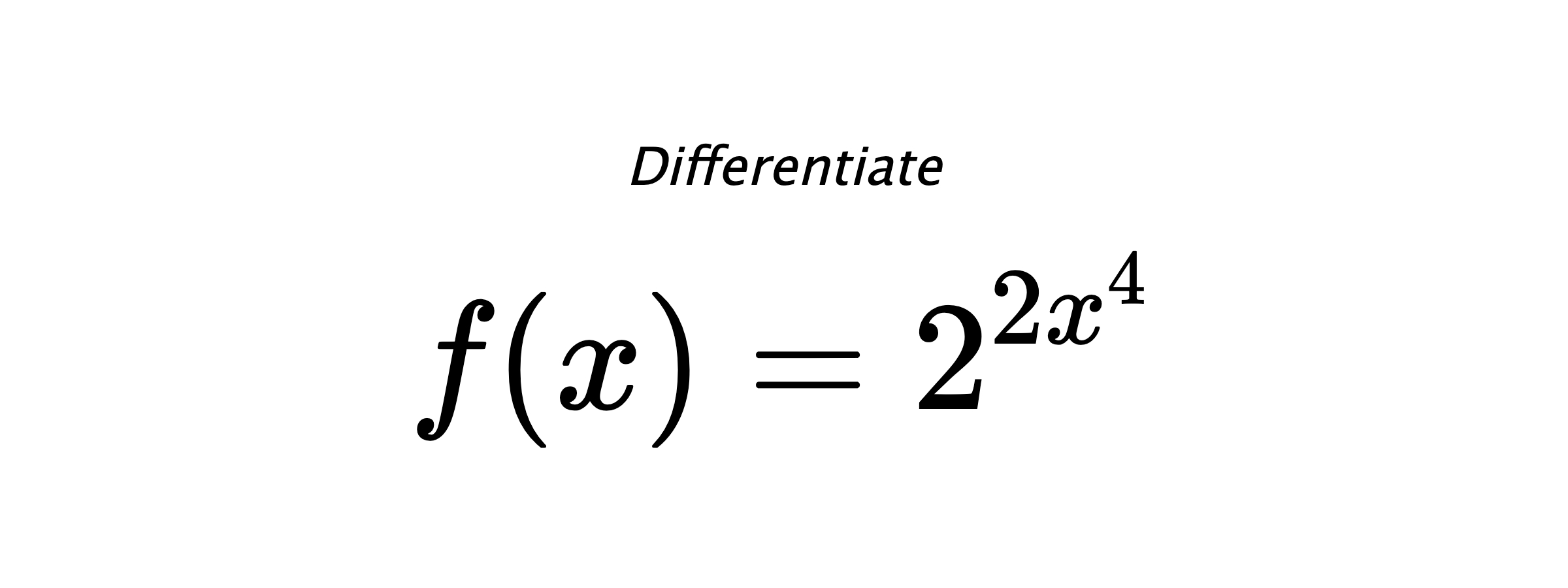 Differentiate $ f(x) = 2^{2 x^{4}} $
