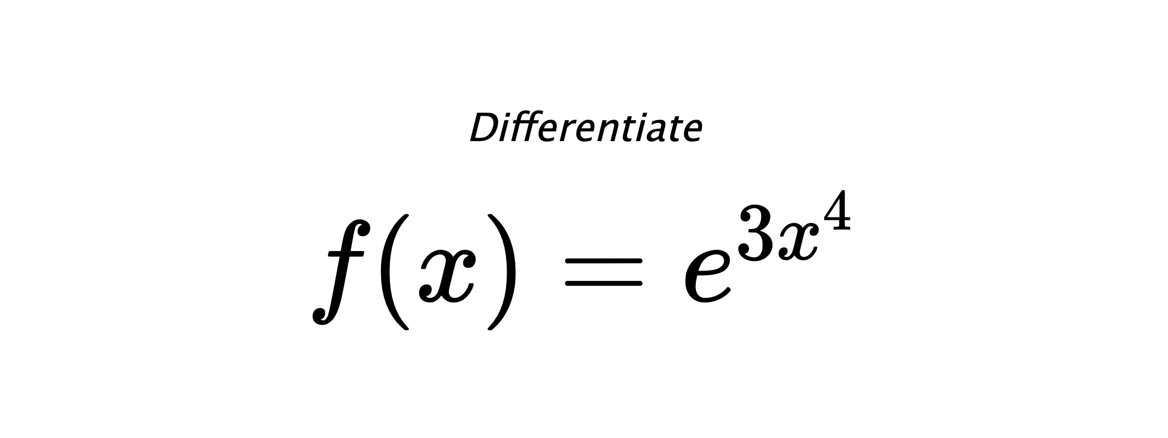 Differentiate $ f(x) = e^{3 x^{4}} $