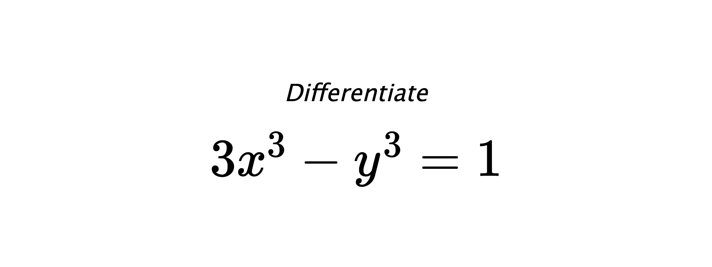 Differentiate $ 3x^3-y^3 = 1 $