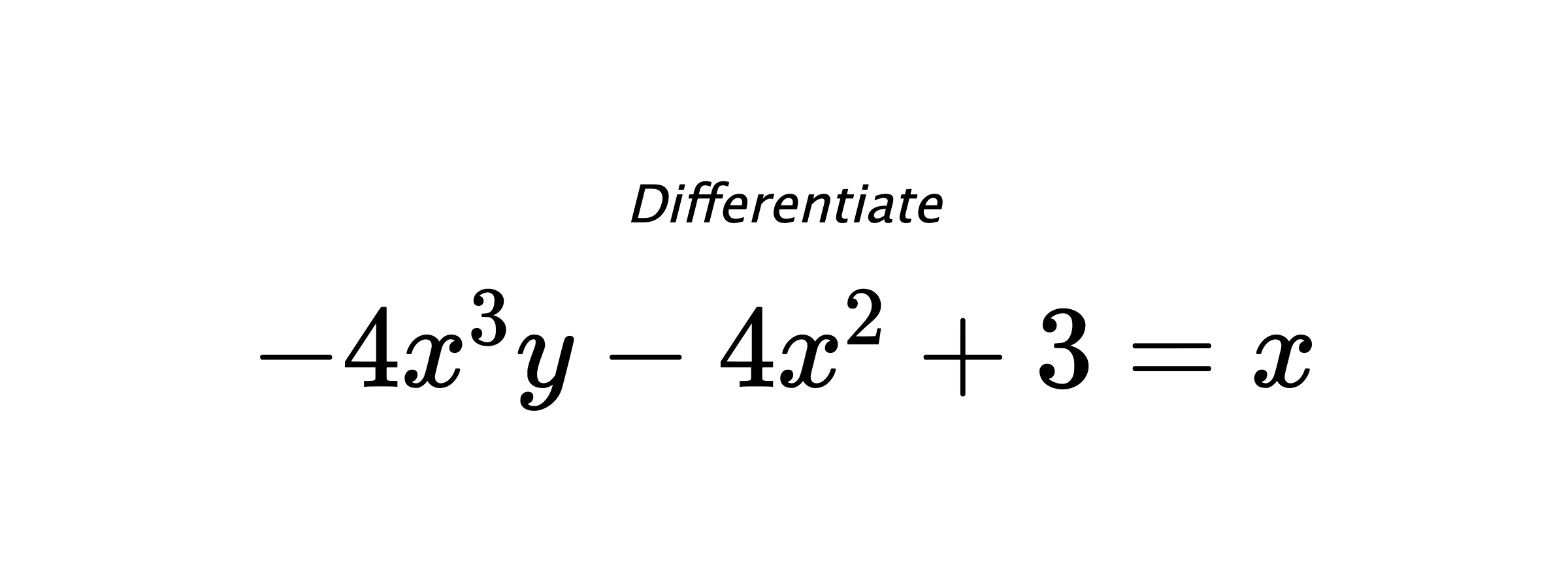 Differentiate $ -4x^3y-4x^2+3 = x $