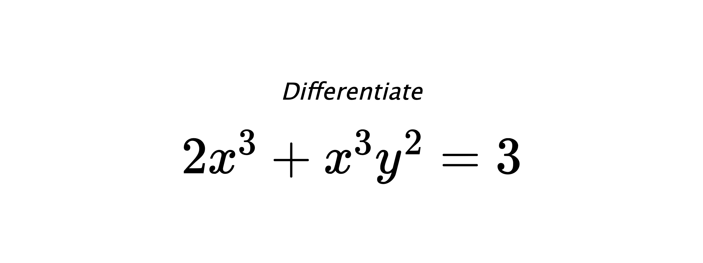 Differentiate $ 2x^3+x^3y^2 = 3 $
