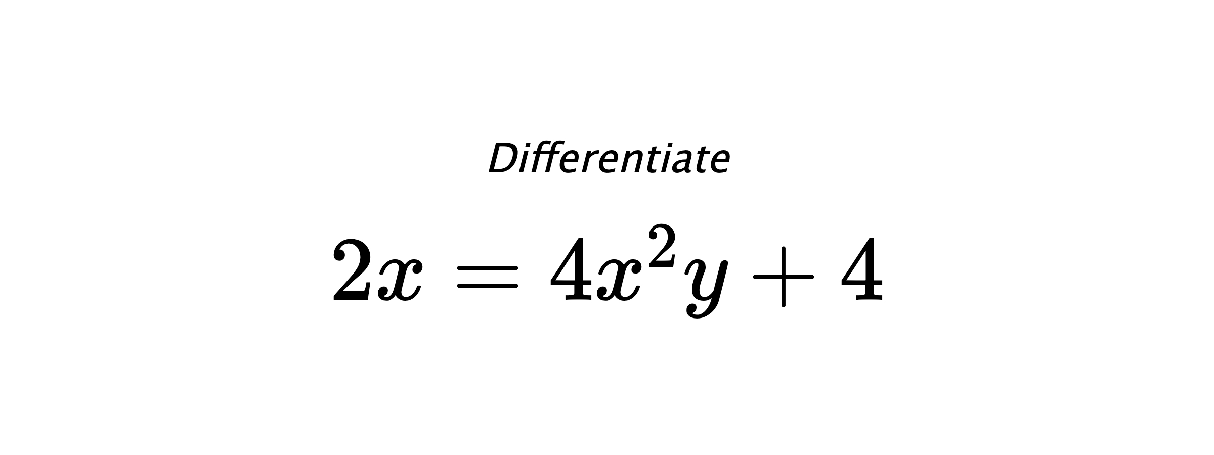 Differentiate $ 2x = 4x^2y+4 $