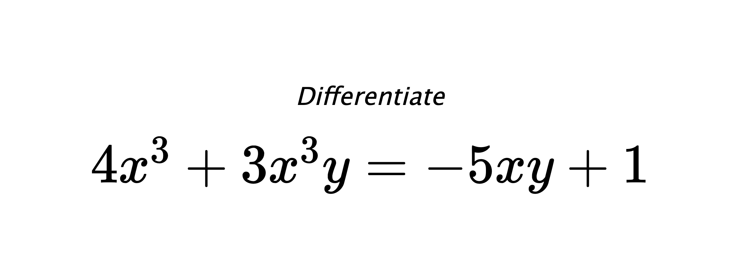 Differentiate $ 4x^3+3x^3y = -5xy +1 $