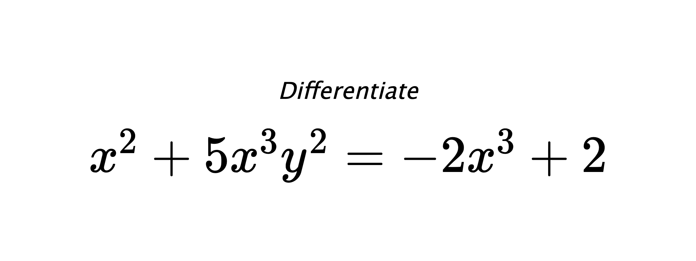 Differentiate $ x^2+5x^3y^2 = -2x^3+2 $