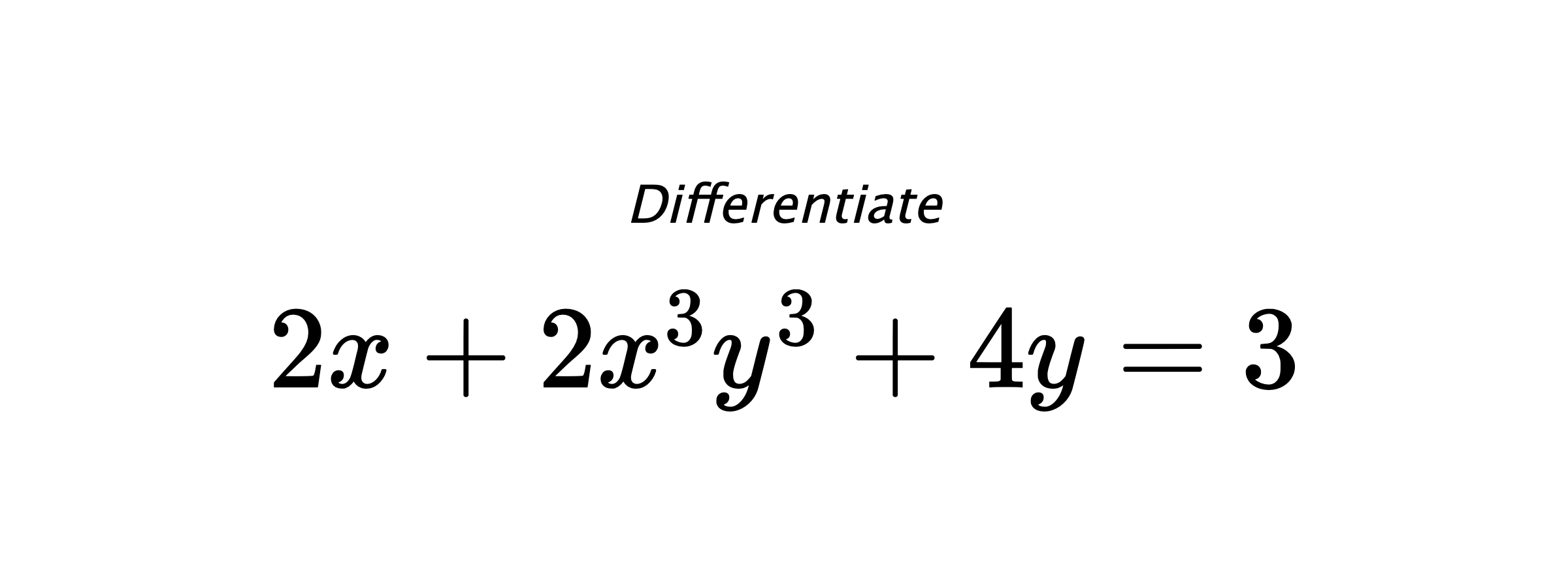 Differentiate $ 2x+2x^3y^3+4y = 3 $