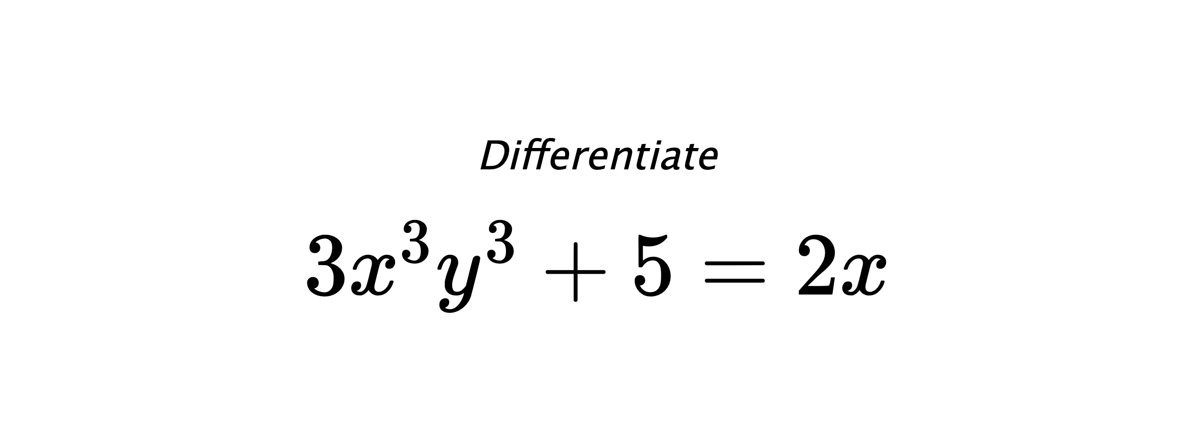Differentiate $ 3x^3y^3+5 = 2x $