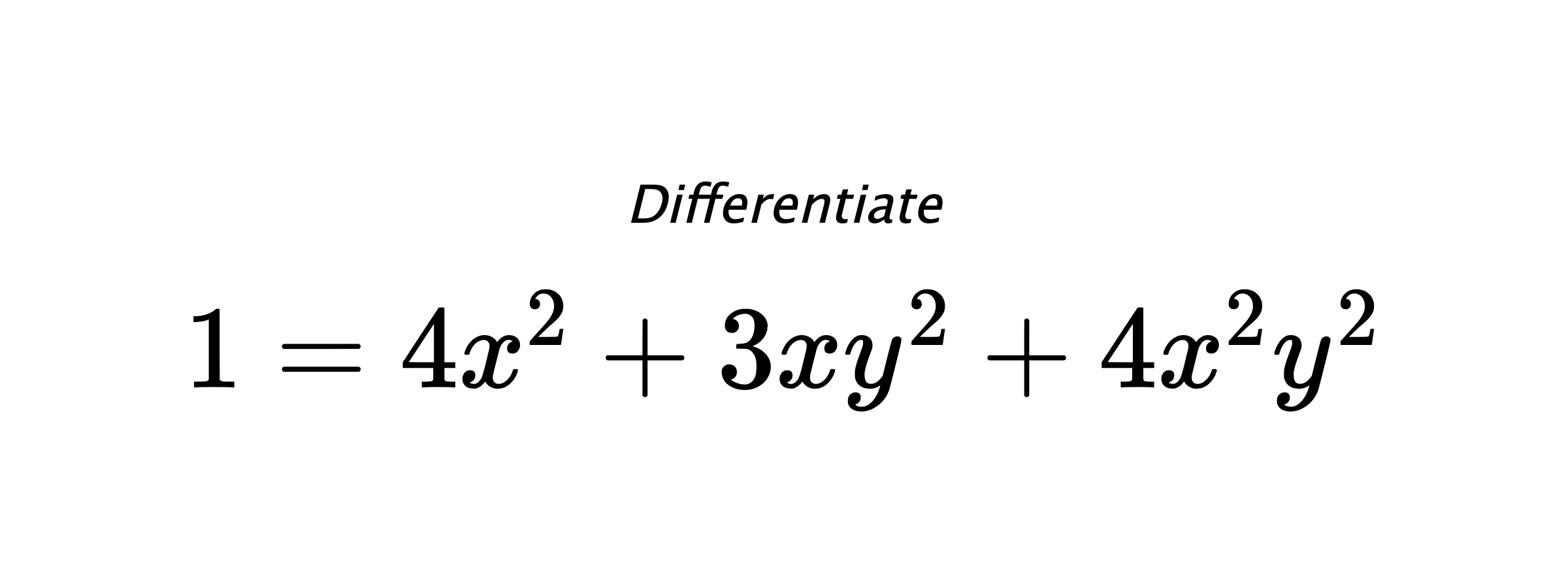 Differentiate $ 1 = 4x^2+3xy^2+4x^2y^2 $