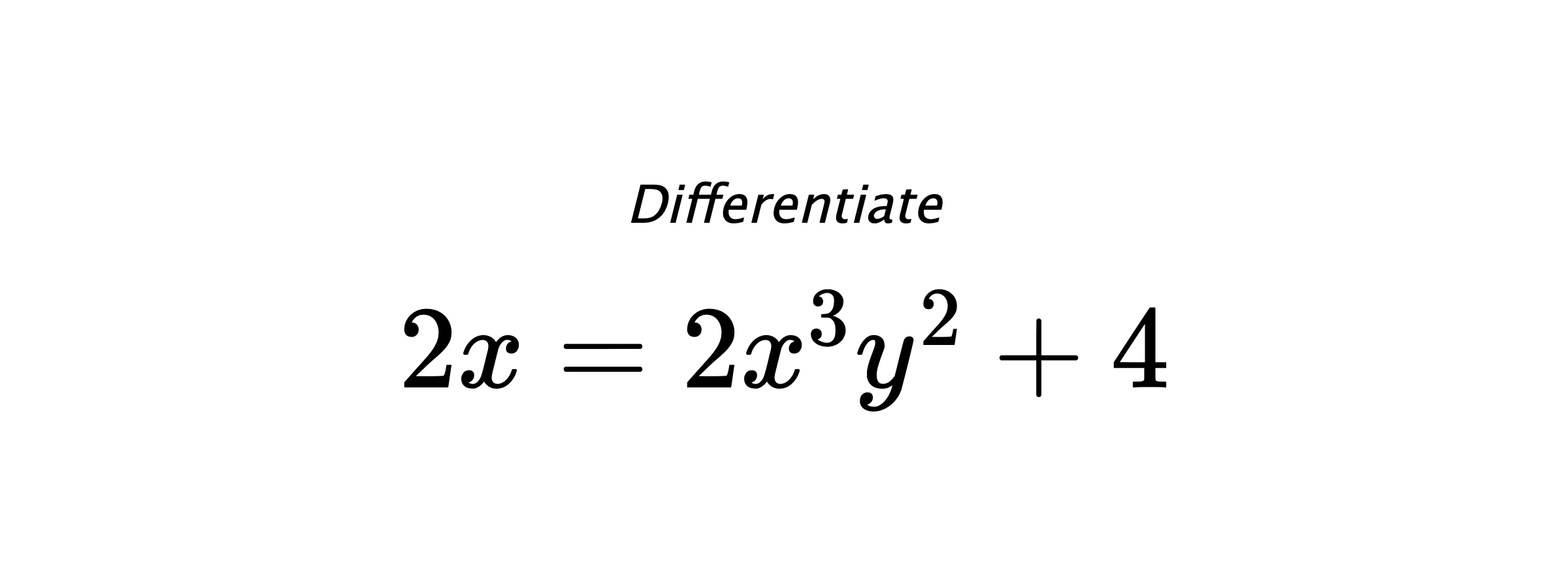Differentiate $ 2x = 2x^3y^2+4 $