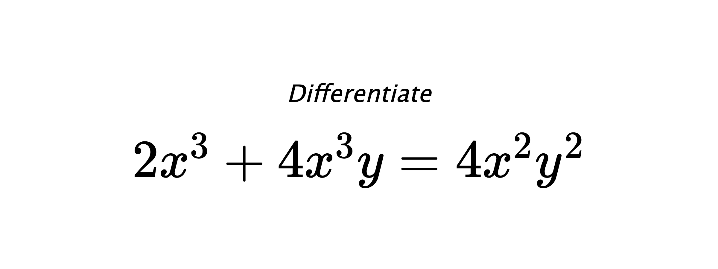 Differentiate $ 2x^3+4x^3y = 4x^2y^2 $