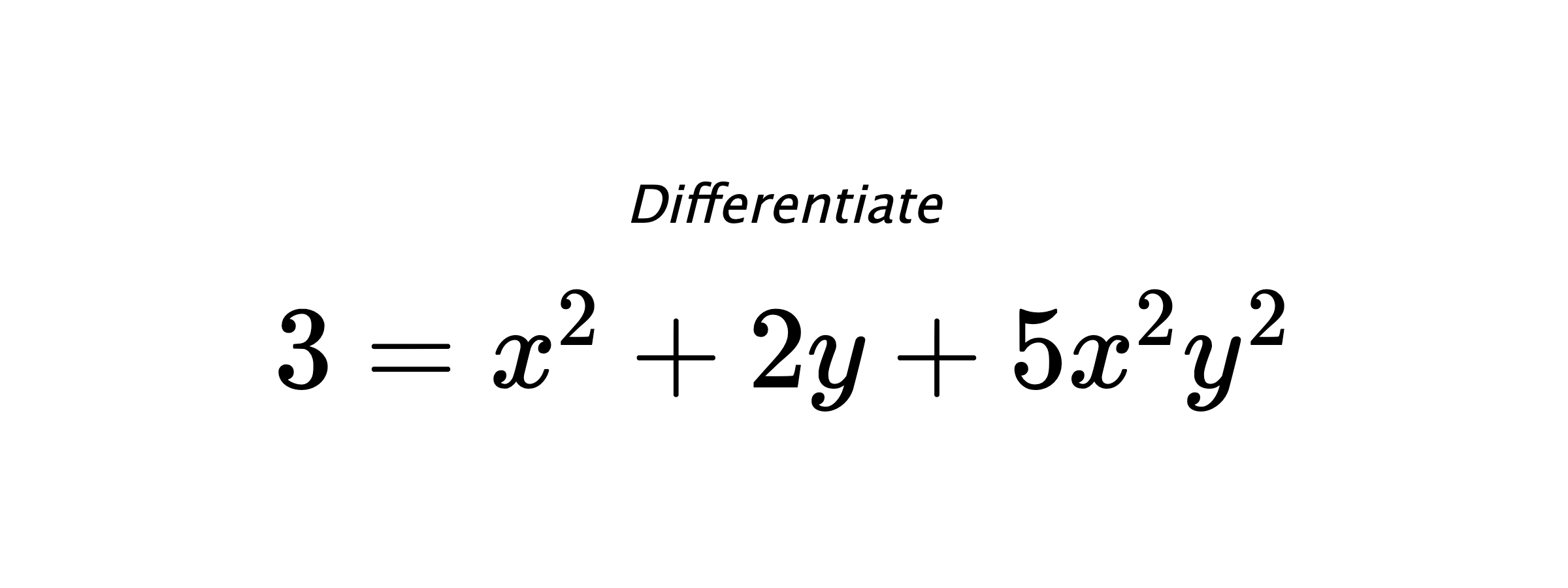 Differentiate $ 3 = x^2+2y+5x^2y^2 $