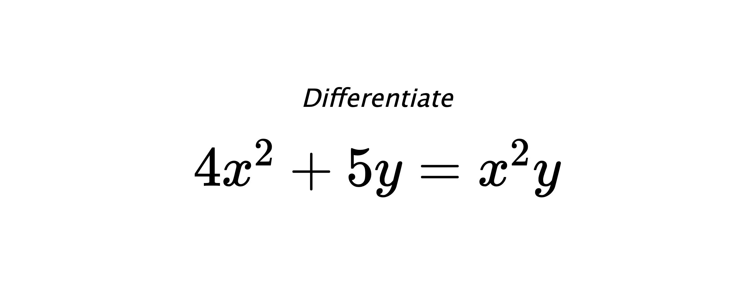 Differentiate $ 4x^2+5y = x^2y $
