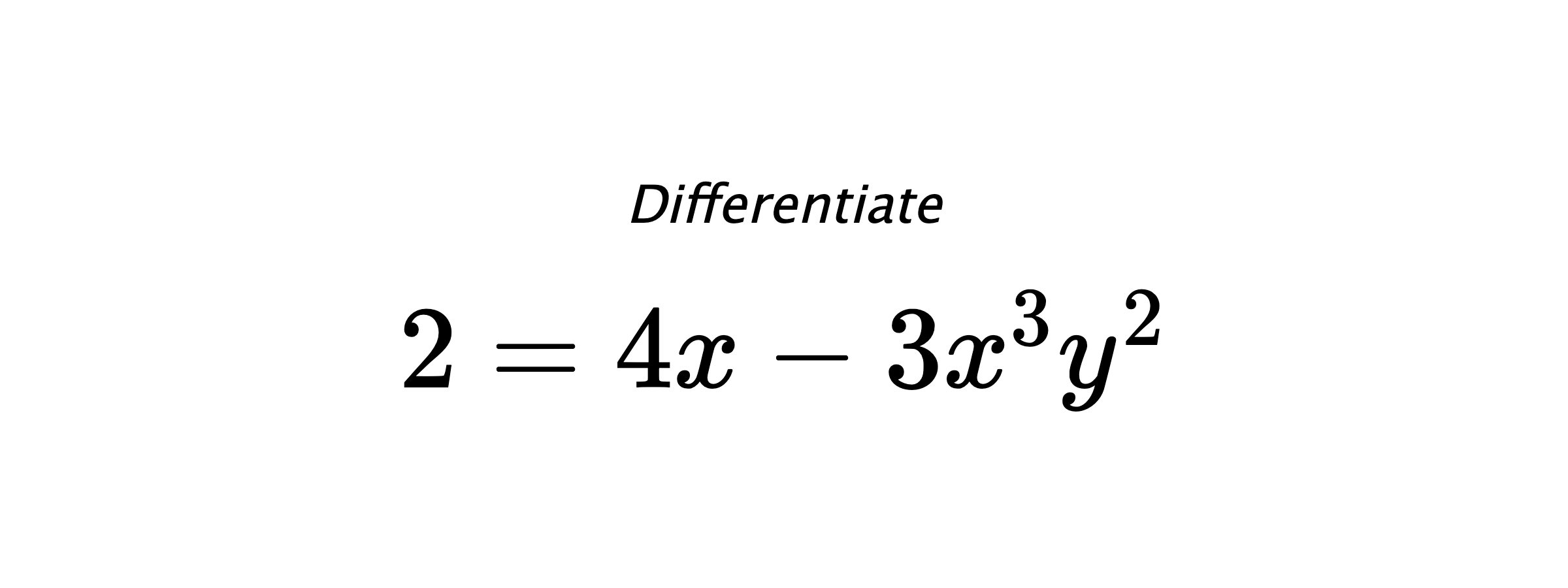 Differentiate $ 2 = 4x-3x^3y^2 $