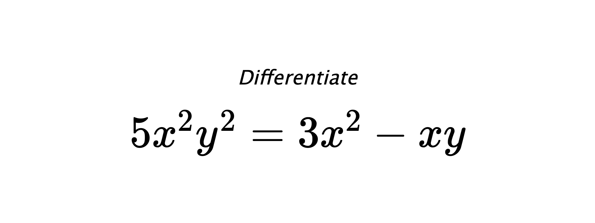 Differentiate $ 5x^2y^2 = 3x^2-xy $