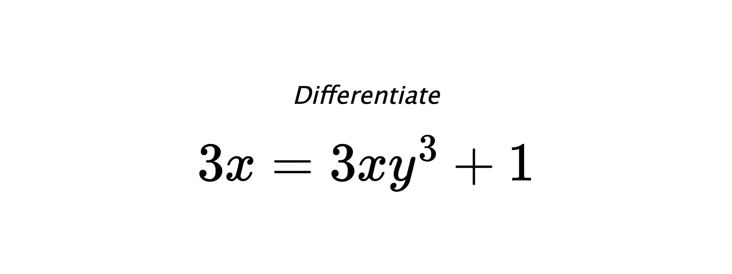 Differentiate $ 3x = 3xy^3+1 $