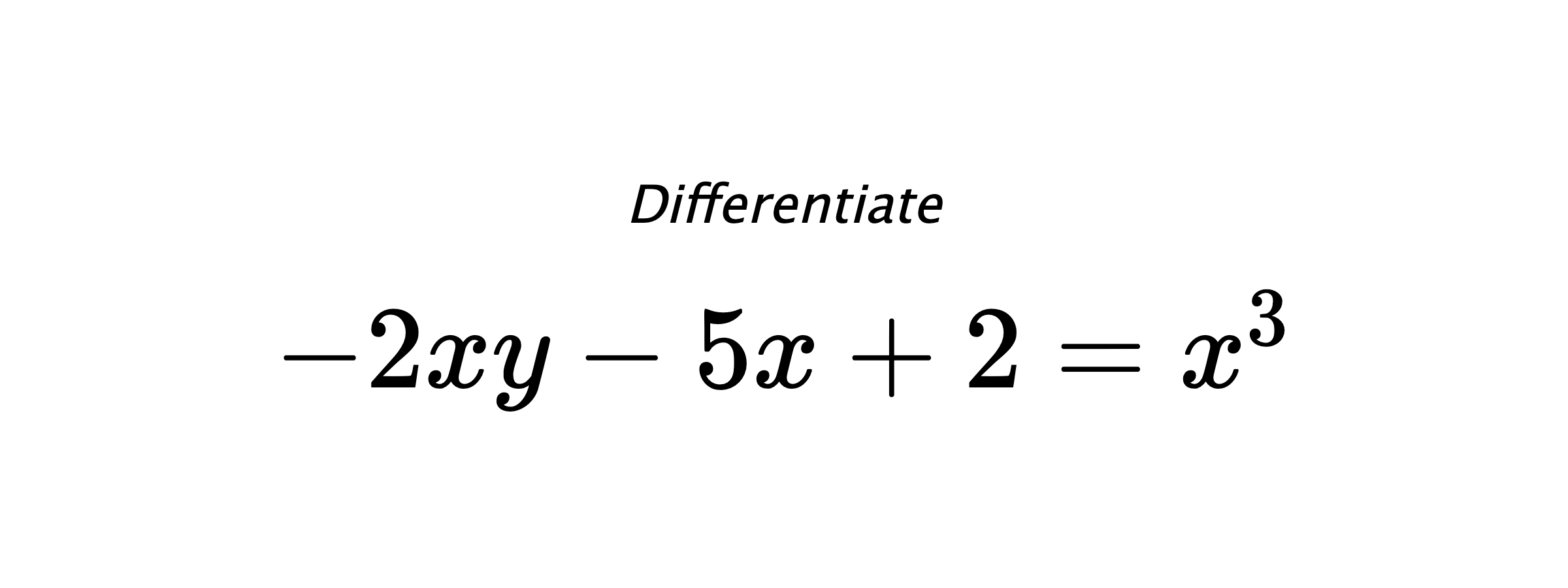 Differentiate $ -2xy-5x+2 = x^3 $