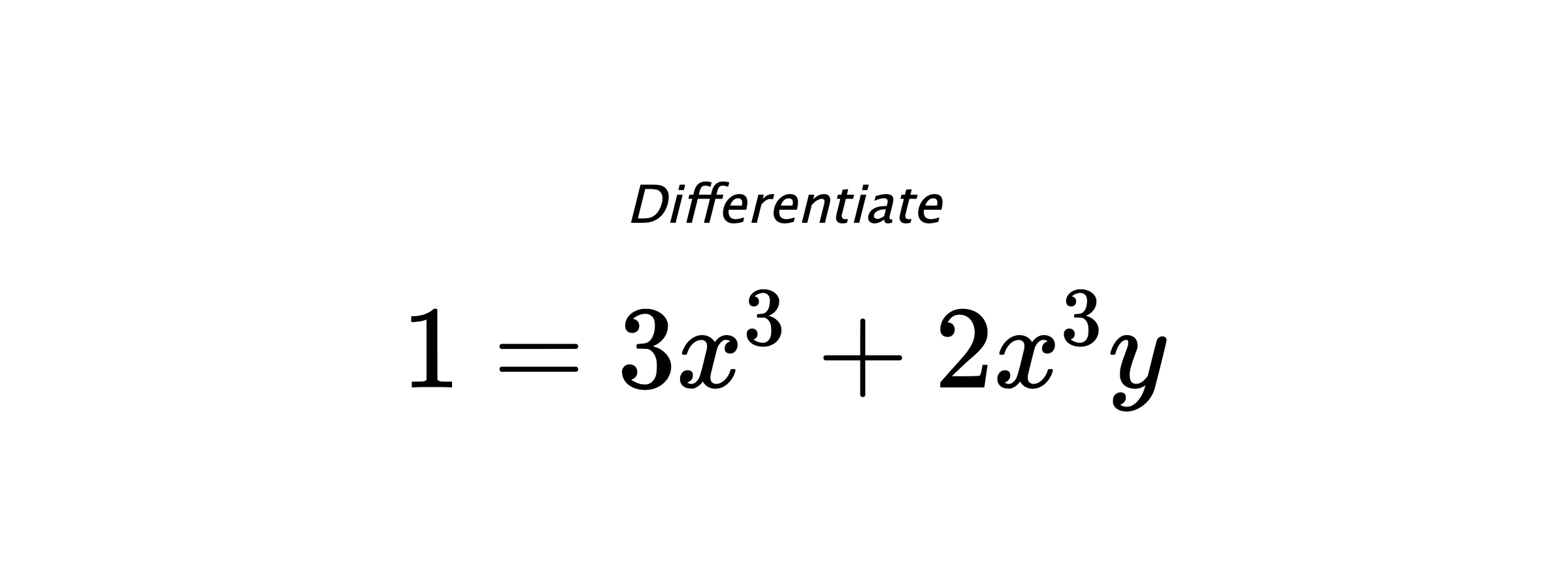 Differentiate $ 1 = 3x^3+2x^3y $